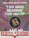 Seed Bead Graph Paper: Book for Designing Seed Beading Patterns, 8.5 by 11 Inches, Large Size, Funny Too Much Dark Swirl Cover Seed Beading Essentials 9781797806594 Independently Published