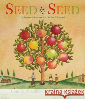 Seed by Seed: The Legend and Legacy of John Appleseed Chapman Esme Raji Codell Lynne Rae Perkins 9780061455179 Greenwillow Books - książka