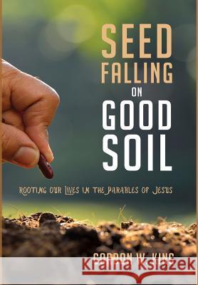 Seed Falling on Good Soil Dr Gordon W King, Gary Nelson 9781498279383 Cascade Books - książka