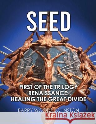 Seed: First of the Trilogy Renaissance: Healing the Great Divide Barry Wood 9781954304185 Lime Press LLC - książka