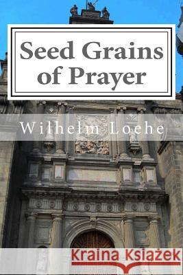Seed Grains of Prayer Wilhelm Loehe 9780692626191 Just and Sinner Publications - książka
