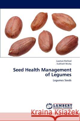 Seed Health Management of Legumes Laxman Rathod Subhash Muley 9783659189210 LAP Lambert Academic Publishing - książka