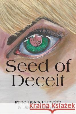 Seed of Deceit: Sometimes the seed you plant ends up reaping YOU! Irene Bates Dunjohn, Dianne Lininger 9781977217448 Outskirts Press - książka