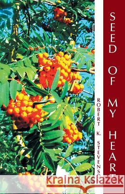 Seed of My Heart Robert K. Stevenson 9781449768256 WestBow Press - książka
