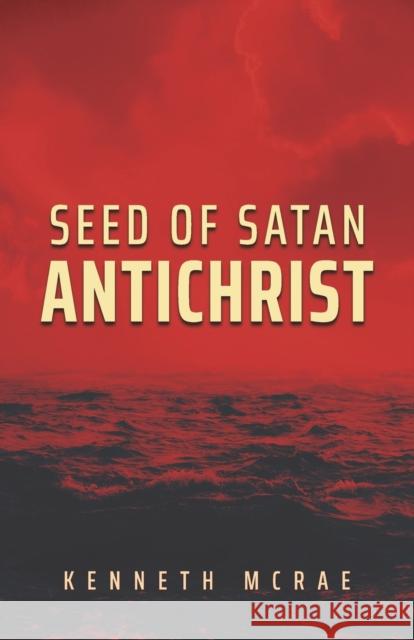 Seed of Satan: Antichrist Kenneth McRae 9780473567460 Behold Messiah - książka