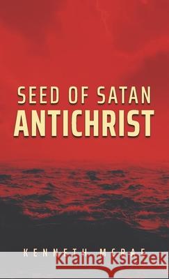 Seed of Satan: Antichrist Kenneth McRae 9780473567477 Behold Messiah - książka