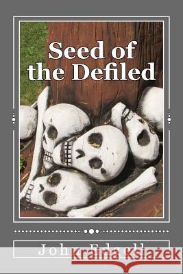 Seed of the Defiled John Edgell 9781976453861 Createspace Independent Publishing Platform - książka