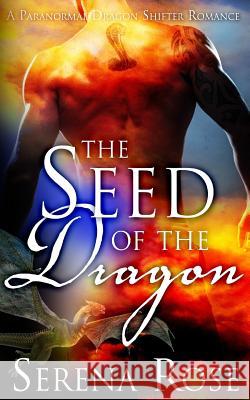 Seed Of The Dragon Rose, Serena 9781523297863 Createspace Independent Publishing Platform - książka