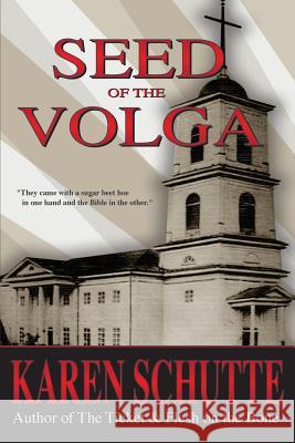 Seed of the Volga: 2nd in a Trilogy of an American Family Immigration Saga Karen L Schutte Elizabeth Klenda  9780990409533 Green Spring Publishing - książka