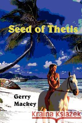 Seed of Thetis Gerry Mackey 9781435715073 LULU.COM - książka
