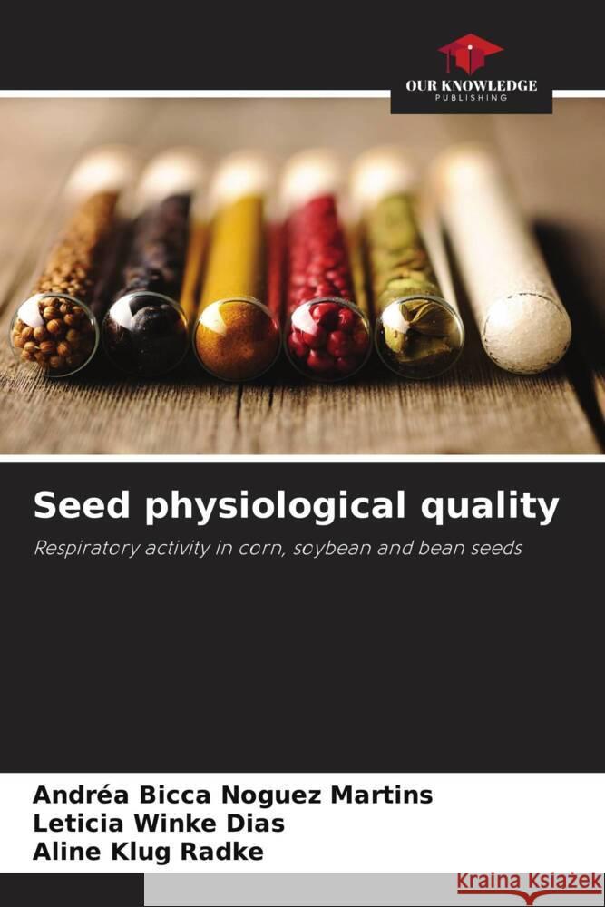 Seed physiological quality Bicca Noguez Martins, Andréa, Winke Dias, Leticia, Klug Radke, Aline 9786208302924 Our Knowledge Publishing - książka