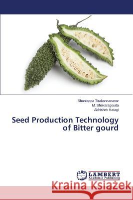 Seed Production Technology of Bitter gourd Katagi Abhishek                          Shekaragouda M.                          Tirakannanavar Shantappa 9783659716881 LAP Lambert Academic Publishing - książka