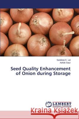 Seed Quality Enhancement of Onion during Storage Lal Sandeep K.                           Gaur Ashok 9783659153181 LAP Lambert Academic Publishing - książka