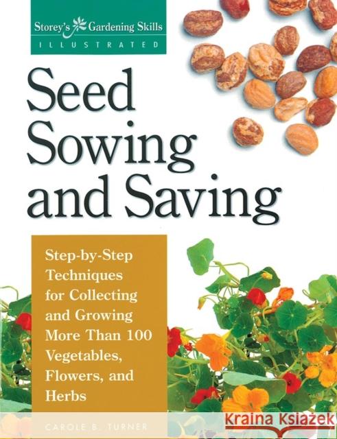 Seed Sowing and Saving: Step-By-Step Techniques for Collecting and Growing More Than 100 Vegetables, Flowers, and Herbs Carole B. Turner 9781580170017 Storey Publishing - książka