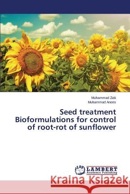 Seed treatment Bioformulations for control of root-rot of sunflower Zaki Muhammad                            Anees Muhammad 9783659693731 LAP Lambert Academic Publishing - książka