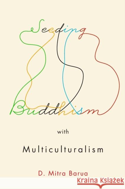 Seeding Buddhism with Multiculturalism: The Transmission of Sri Lankan Buddhism in Torontovolume 6 Barua, D. Mitra 9780773556577 McGill-Queen's University Press - książka