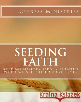 Seeding Faith: keeping memory firmly planted when we see the Hand of God. Ministries, Cypress 9780983413530 Faith Books Publishing - książka