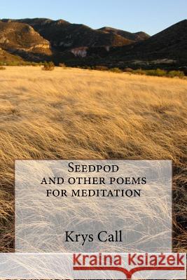 Seedpod and other poems for meditation Call, Krys 9781523447480 Createspace Independent Publishing Platform - książka