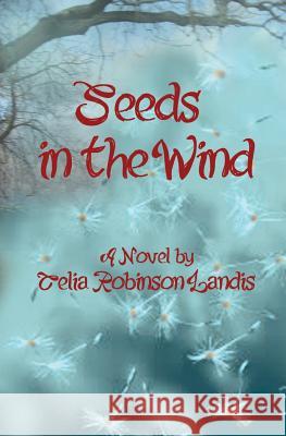 Seeds in the Wind Celia Robinson Landis 9781507579602 Createspace - książka