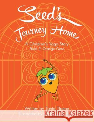Seed's Journey Home: Book 2: Orange Gate Tania Tipene Amber Leigh Luecke 9780999884515 Nurture Wellness Now - książka