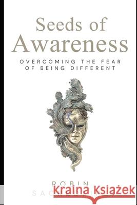 Seeds of Awareness: Overcoming the Fear of Being Different Robin Sacredfire 9781677446032 Independently Published - książka