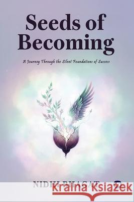 Seeds Of Becoming: A Journey Through The Silent Foundations Of Success Nidhi Bhagat 9781969992209 Inkscribe Publishing - książka