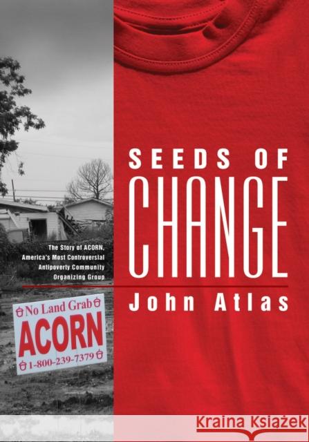 Seeds of Change: The Story of ACORN, America's Most Controversial Antipoverty Community Organizing Group Atlas, John 9780826517067 Vanderbilt University Press - książka