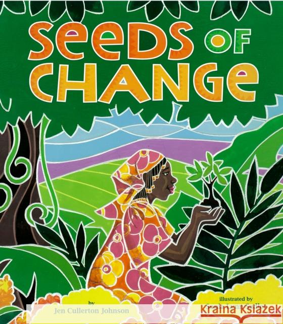 Seeds Of Change: Wangari's Gift to the World Jen Cullerton Johnson, Sonia Lynn Sadler 9781600603679 Lee & Low Books Inc - książka