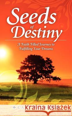 Seeds of Destiny: A Faith Filled Journey to Fulfilling Your Dreams Cary Palmon 9781460985885 Createspace - książka