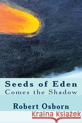 Seeds of Eden: Comes the Shadow Robert Osborn Monica Thomas Osborn 9781537282510 Createspace Independent Publishing Platform - książka