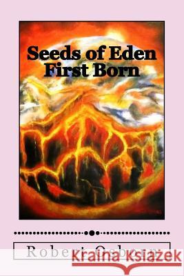 Seeds of Eden: First Born Robert Osborn 9781987715507 Createspace Independent Publishing Platform - książka