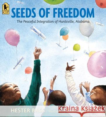 Seeds of Freedom: The Peaceful Integration of Huntsville, Alabama Hester Bass E. B. Lewis 9780763695163 Candlewick Press (MA) - książka