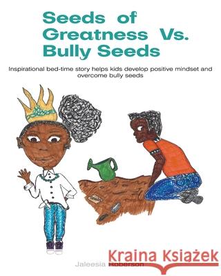 Seeds of Greatness Vs. Bully Seeds: Inspirational bed-time story helps kids develop positive mindset and overcome bully seeds Jaleesia, Roberson 9781946277299 Kharis Media LLC - książka