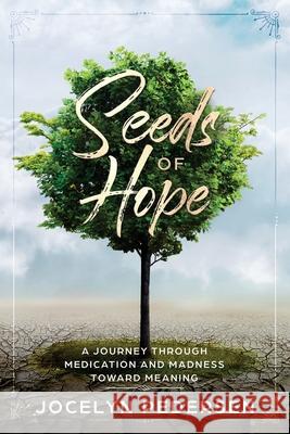 Seeds OF Hope: A Journey Through Medication and Madness Toward Meaning Jocelyn Pedersen 9780998763958 Moonglade Press - książka