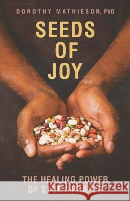 Seeds of Joy: The Healing Power of Story-Prayer Dorothy Mathieson 9780998366500 Servant Partners Press - książka