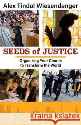 Seeds of Justice: Organizing Your Church to Transform the World Alex Tindal Wiesendanger 9781626983656 Orbis Books (USA) - książka