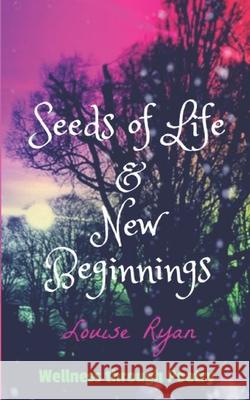 Seeds of Life & New Beginnings Louise Ryan 9781399995948 Louise Ryan - książka