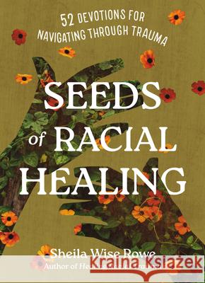 Seeds of Racial Healing: 52 Devotions for Navigating Through Trauma Sheila Wis 9781514006177 IVP - książka