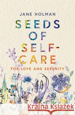 Seeds of Self-Care: For Love and Serenity Jane Holman 9780645344400 Kind Press - książka