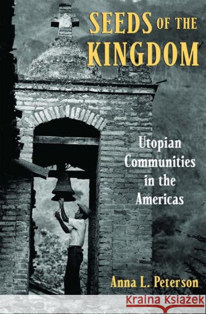 Seeds of the Kingdom: Utopian Communities in the Americas Peterson, Anna L. 9780195183337 Oxford University Press - książka