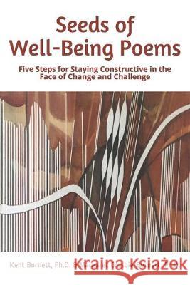 Seeds of Well-Being Poems: Five Steps for Staying Constructive in the Face of Change and Challenge Margaret Crosbie-Burnett Kent Burnett 9780985386023 Seeds of Well-Being - książka
