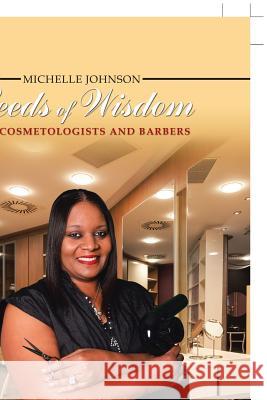 Seeds of Wisdom for Cosmetologists and Barbers Michelle Johnson 9781546203018 Authorhouse - książka