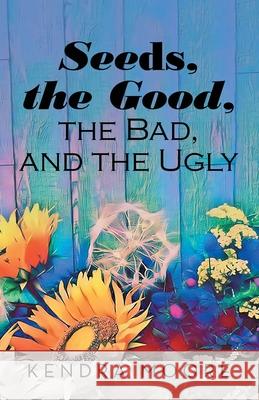 Seeds, the Good, the Bad, and the Ugly Kendra Moore 9781973668367 WestBow Press - książka