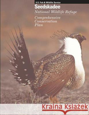 Seedskadee National Wildlife Refuge Comprehensive Conservation Plan U. S. Fish &. Wildlife Service 9781507641811 Createspace - książka