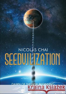Seedvilization: Dawn of the New Beginning Nicolas Chai 9781483449746 Lulu Publishing Services - książka