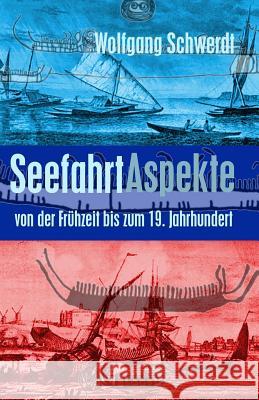 Seefahrt Aspekte: von der Frühzeit bis zum 19. Jahrhundert Schwerdt, Wolfgang 9781479199174 Createspace - książka