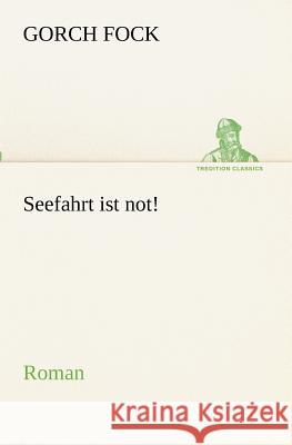 Seefahrt ist not! Fock, Gorch 9783842404809 TREDITION CLASSICS - książka