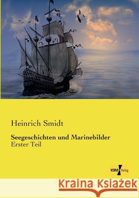 Seegeschichten und Marinebilder: Erster Teil Heinrich Smidt 9783737200424 Vero Verlag - książka