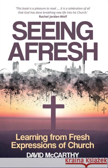 Seeing Afresh: Learning from Fresh Expressions of Church David McCarthy 9780715209776 Saint Andrew Press - książka