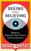 Seeing and Believing Ellen T. Armour 9780231209045 Columbia University Press